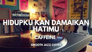 hidupku kan damaikan hatimu caffeine smooth jazz cover by the vinyl