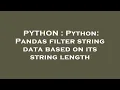 PYTHON Python Pandas filter string data based on its string length