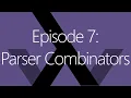 Episode 7 Parser Combinators