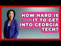 How Hard Is It To Get Into Georgia Tech - The College Explorer