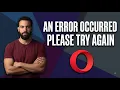 Fix Opera An Error Occurred Please Try Again Step By Step Guide