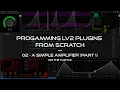 Programming LV2 Music Production Plugins From Scratch - 02 A Simple Amplifier Part 1