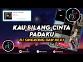 Lagu DJ Kau Bilang Cinta Padaku Remix Viral Tiktok Terbaru 2023 DJ Singkong Dan Keju