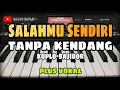 Download Lagu SALAHMU SENDIRI || TANPA KENDANG KOPLO-BAJIDOR || PLUS VOKAL