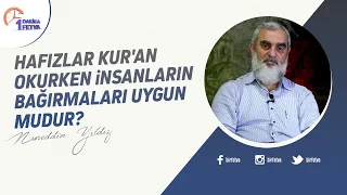 Hafızlar Kur'an okurken insanların bağırmaları uygun mudur?
