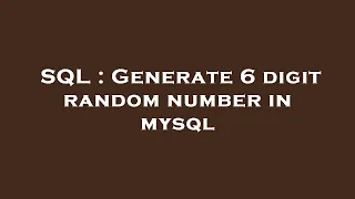 SQL Generate 6 digit random number in mysql