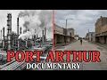 America s Most Polluted Refinery City The Untold Story of Port Arthur Texas