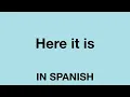 How To Say Here it is In Spanish
