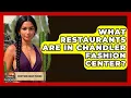 What Restaurants Are In Chandler Fashion Center - Everything About Phoenix