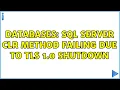 Databases SQL Server CLR method failing due to TLS 1 0 shutdown