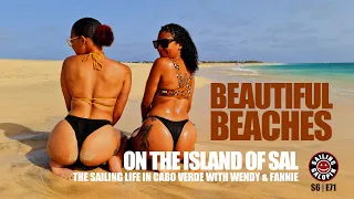 Gorgeous Beaches | Exploring Sal Island Cabo Verde With Sailor Wendy & Fannie |Season 6 | Episode 71