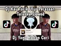 DJ KAU TARIK ULUR PERASAAN TULUSKU KEPADAMU SLOW VIRAL TIKTOK 2024 YANG KALIAN CARI !!