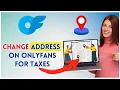 How to Change Address on OnlyFans for Taxes 2025