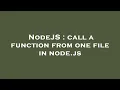 NodeJS call a function from one file in node js