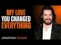 My Love Everything Changed Because of You by Jonathan Roumie