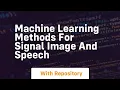 machine learning methods for signal image and speech