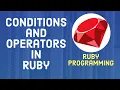 Ruby Tutorial For Beginners - How to use Conditions and Operators in Ruby