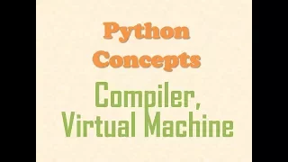 Python Concepts - What is a Python Compiler and Python Virtual Machine