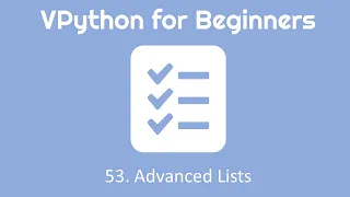 VPython for Beginners 53 - Advanced Lists