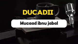 DUCADII MUCAAD IBNU JABAL || Abaas Sh Mohamed