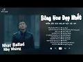 Download Lagu Bông Hoa Đẹp Nhất, Suýt Nữa Thì, Buồn Không Em,...| Tuyển Tập 20 Bản Hits Ballad Bất Hủ Cực Hay