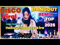DJ DANGDUT REMIX TOP VIRAL PALING SEDIH 2025 HANCUR TIADA TERKIRA 