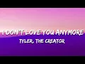 Lagu Tyler, The Creator - I Don't Love You Anymore (Lyrics)