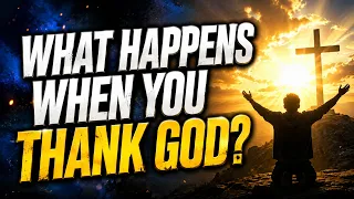 What Happens When You Thank God?