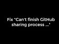 Fix Can t finish GitHub sharing process