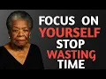 Download Lagu FOCUS ON YOURSELF AND STOP WASTING TIME || Dr. Maya Angelou