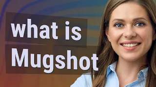 Mugshot meaning of Mugshot