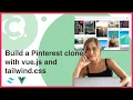 Build a Pinterest clone using vue js and tailwind css