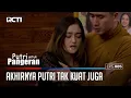 AKHIRNYA PUTRI TAK KUAT DENGAN SEMUA INI - PUTRI UNTUK PANGERAN