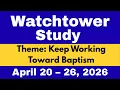 Watchtower Study Meaningful Comments April 20 - 26 2026 Keep Working Toward Baptism