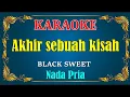 Download Lagu AKHIR SEBUAH KISAH - Black sweet | KARAOKE HD - Nada Pria