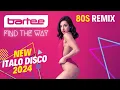 BARTEE - Find The Way (80s Remix) - New Italo Disco 2024