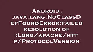Android java lang NoClassDefFoundError failed resolution of