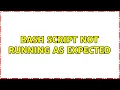 Bash script not running as expected 2 Solutions