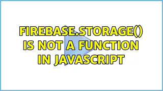 firebase storage is not a function in JavaScript