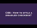 CSS How to style a disabled checkbox