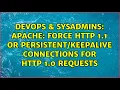 Apache Force HTTP 1 1 or connections for HTTP 1 0 requests