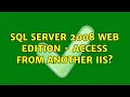 SQL Server 2008 Web edition - access from another IIS 2 Solutions