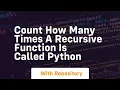 Count how many times a recursive function is called python