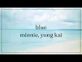 BLUE - YUNG KAI & MINNIE LYRICS