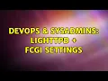 DevOps SysAdmins lighttpd FCGI settings