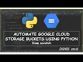 Automate Google Cloud Storage Buckets using Python