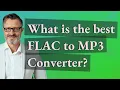 Download Lagu What is the best FLAC to MP3 Converter?