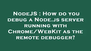 NodeJS How do you debug a Node js server running with as the remote debugger