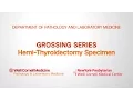 Grossing Hemi-Thyroidectomy Pathology Specimens Department of Pathology and Laboratory Medicine