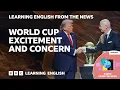 Fifa World Cup excitement and concern BBC Learning English from the News